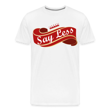 Load image into Gallery viewer, Say Less Premium T-Shirt - white