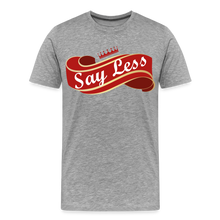 Load image into Gallery viewer, Say Less Premium T-Shirt - heather gray