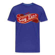 Load image into Gallery viewer, Say Less Premium T-Shirt - royal blue