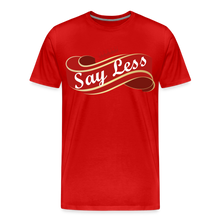 Load image into Gallery viewer, Say Less Premium T-Shirt - red