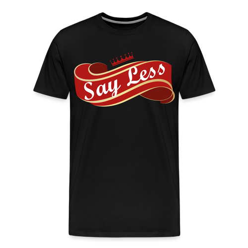 Say Less Premium T-Shirt - black